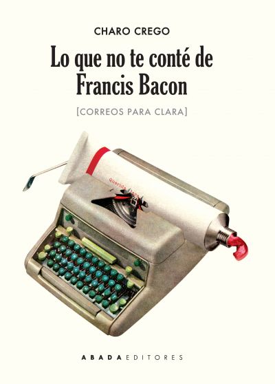 Lo que no te conté de Francis Bacon… y de otros&nbsp;más
